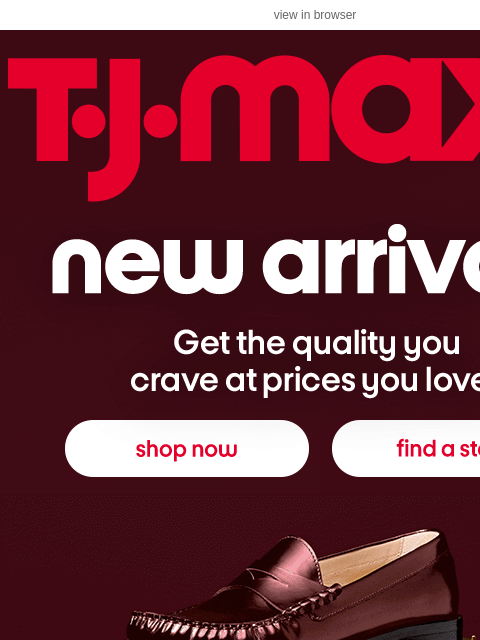 tjmaxx newsletter: ATTN: New arrivals for up to 50% less**