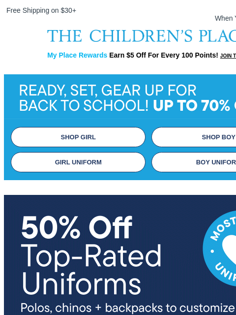 childrensplace newsletter: BTS shopping made easy. Uniforms 50% OFF!