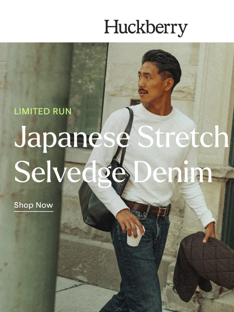 huckberry newsletter: Limited Run: Japanese Stretch Selvedge