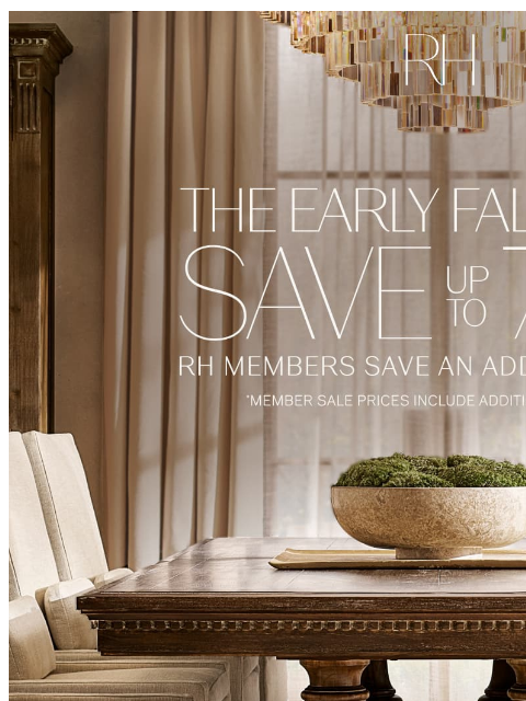 rh newsletter: The Early Fall Sale. Up to 70% Off Dining, Living,...