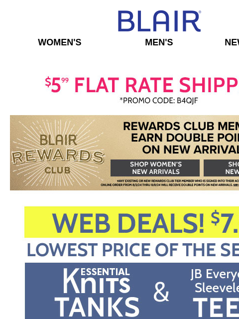 You Can't Resist! $7.99 Web Deals! 🔹 $5 Off Fall Faves! 🔹 75% OFF Last Chance Sale & Clearance! Blair Women's Men's New Arrivals 35% Off 1 Style + $5.99 Flat Rate Shipping - Shop Womens