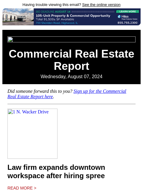 Having trouble viewing this email? See the online version Commercial Real Estate Report Wednesday, August 07, 2024 Did someone forward this to you? Sign up for the Commercial Real Estate Report here. 1