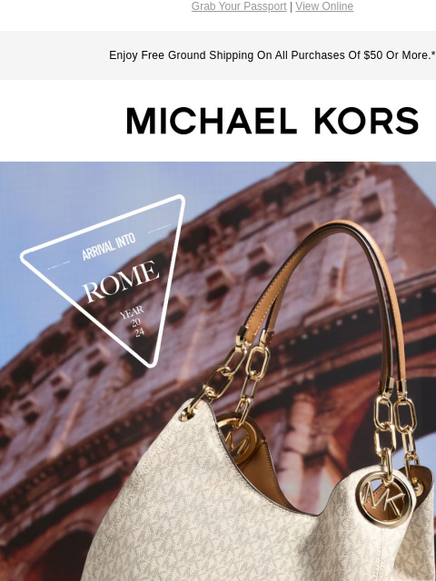 Grab Your Passport | View Online Enjoy Free Ground Shipping On All Purchases Of $50 Or More.* MICHAEL KORS ARRIVAL INTO ROME YEAR 2024 LAID-BACK YET LUXE, WELCOME TO LA BELLA VITA. SHOP THE LILLIE