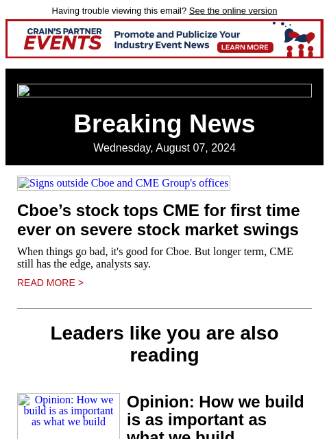 Having trouble viewing this email? See the online version Breaking News Wednesday, August 07, 2024 Signs outside Cboe and CME Group's offices Cboe's stock tops CME for first time ever on severe