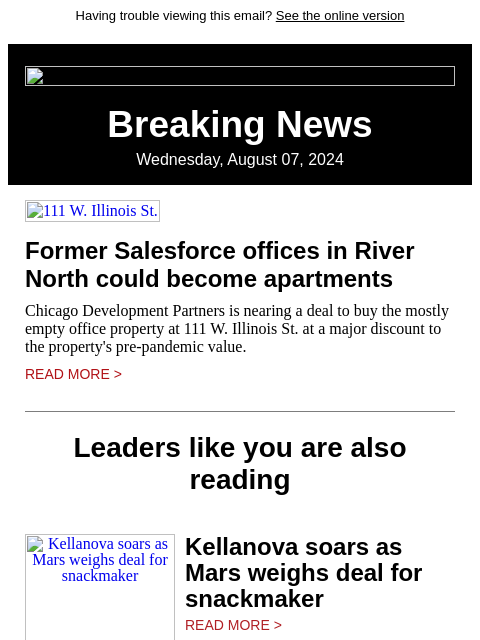 Having trouble viewing this email? See the online version Breaking News Wednesday, August 07, 2024 111 W. Illinois St. Former Salesforce offices in River North could become apartments Chicago