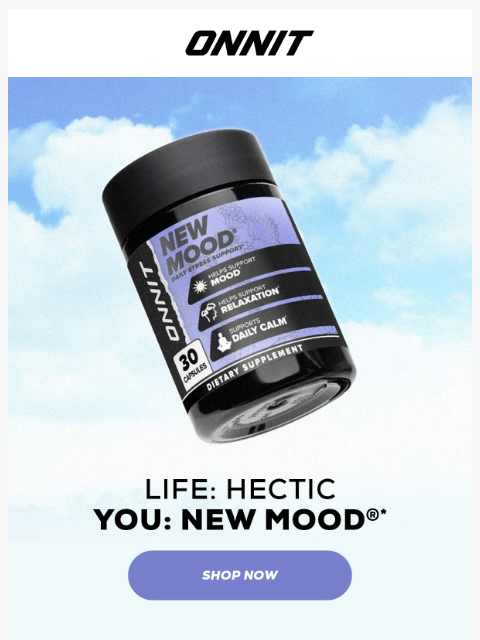 onnit newsletter: When Life Gets Crazy, You Get New Mood