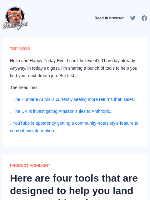 Hello and Happy Friday Eve! I can't believe it's Thursday already. Anyway, in today's digest, I'm sharing a bunch of... Product Hunt Read in browser TOP NEWS Hello and Happy Friday Eve!