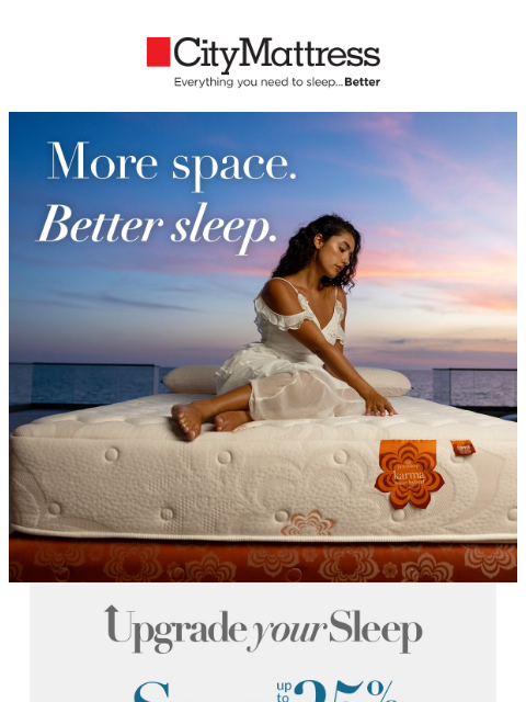 citymattress newsletter: Upgrade to King. Save up to 25% storewide.