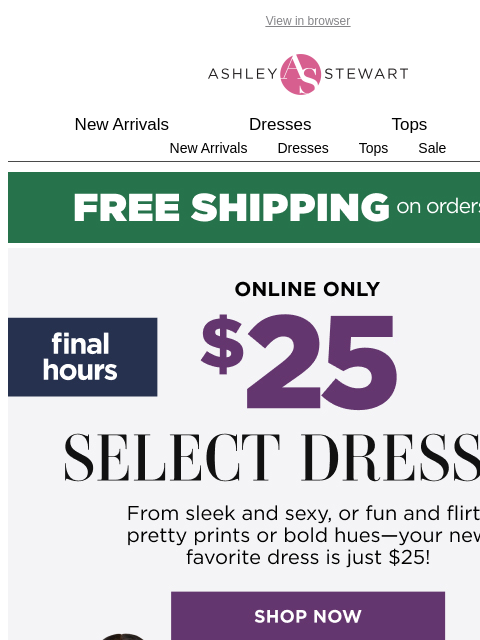 ashleystewart newsletter: Tell the group chat 📢 $25 dresses final hours 😱