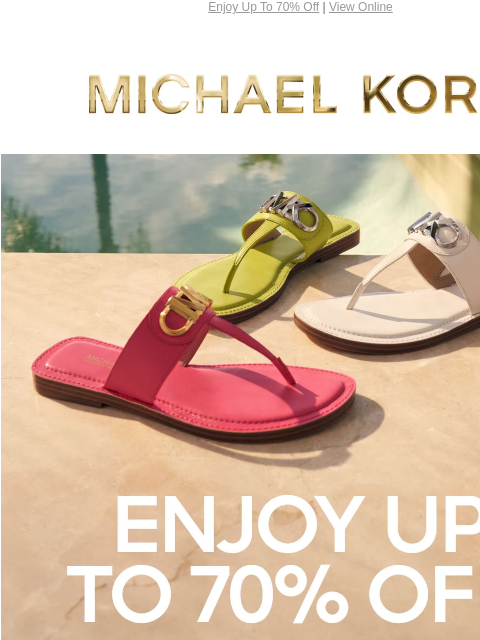 Enjoy Up To 70% Off | View Online MICHAEL KORS ENJOY UP TO 70% OFF* SHOP THE SALE GIF PRICES AS MARKED | ONLINE & IN STORE | *TERMS APPLY Facebook Twitter Pinterest Youtube Instagram Facebook