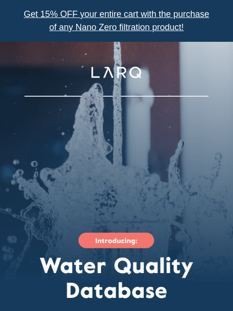 Get 15% OFF your entire cart with the purchase of any Nano Zero filtration product! We are excited to announce the launch of our new water quality database, designed to provide you with the most