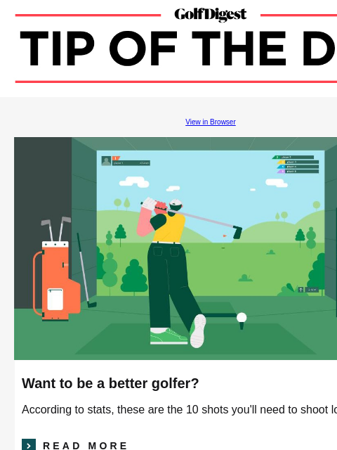 Advanced stats reveal the key shots you need to be a better golfer. GolfDigest View in Browser Golf Digest Want to be a better golfer? According to stats, these are the 10 shots you'll need to