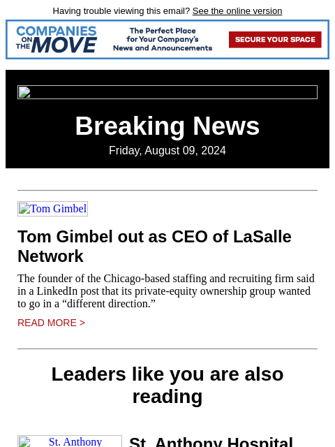 Having trouble viewing this email? See the online version Breaking News Friday, August 09, 2024 Tom Gimbel Tom Gimbel out as CEO of LaSalle Network The founder of the Chicago-based staffing and