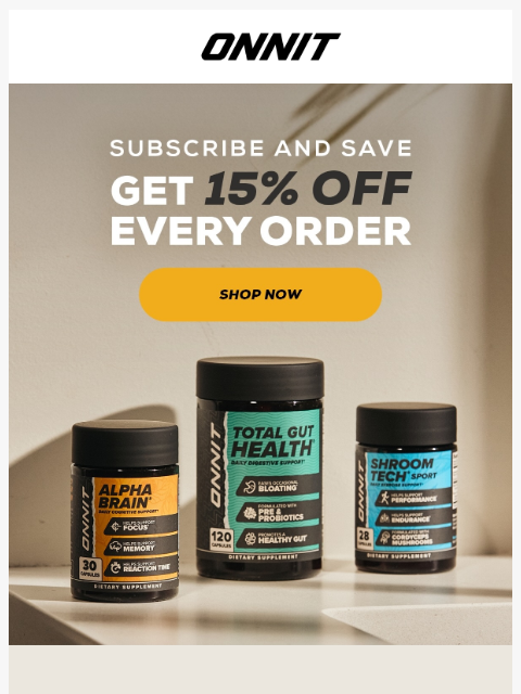 onnit newsletter: You Could Be Saving 15% On Each Order
