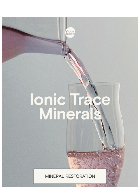 moonjuice newsletter: wtf is an ionic trace mineral