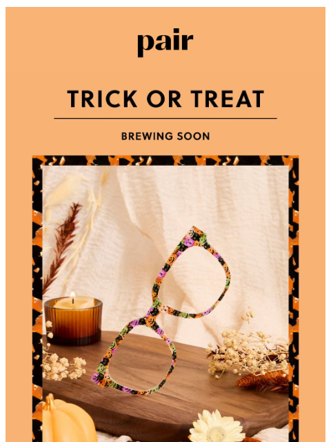 paireyewear newsletter: Brewing Soon: Trick or Treat