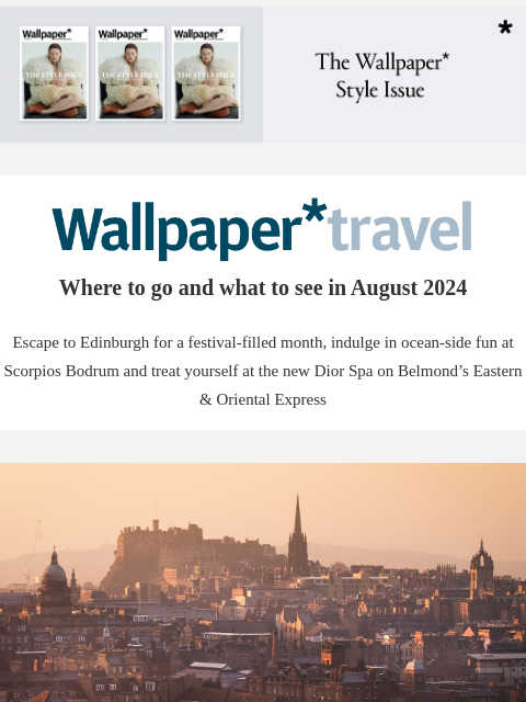 Discover the weekly Wallpaper* travel guide: where to go and what to see around the world ‌ ‌ ‌ ‌ ‌ ‌ ‌ ‌ ‌ ‌ ‌ ‌ ‌ Wallpaper* Where to go and what to see in August 2024 Escape to Edinburgh for a