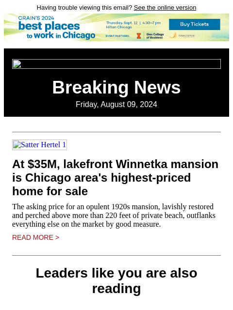 Having trouble viewing this email? See the online version Breaking News Friday, August 09, 2024 Satter Hertel 1 At $35M, lakefront Winnetka mansion is Chicago area's highest-priced home for sale