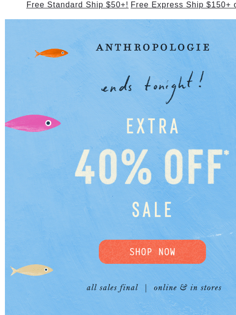 anthropologie newsletter: LAST DAY! Extra 40% Off Sale