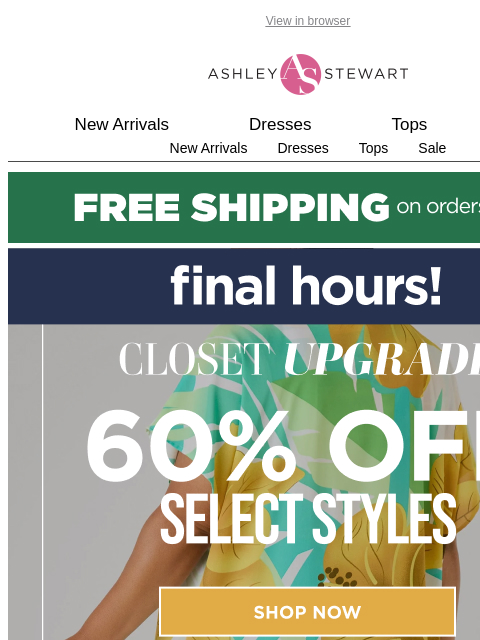 ashleystewart newsletter: FINAL CALL⏳60% off styles!!