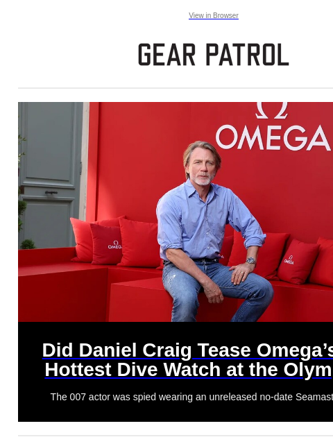 Omega's next dive watch, VW camper vans and coveted bourbon releases. View in Browser Did Daniel Craig Tease Omega's Next Hottest Dive Watch at the Olympics? Did Daniel Craig Tease Omega's