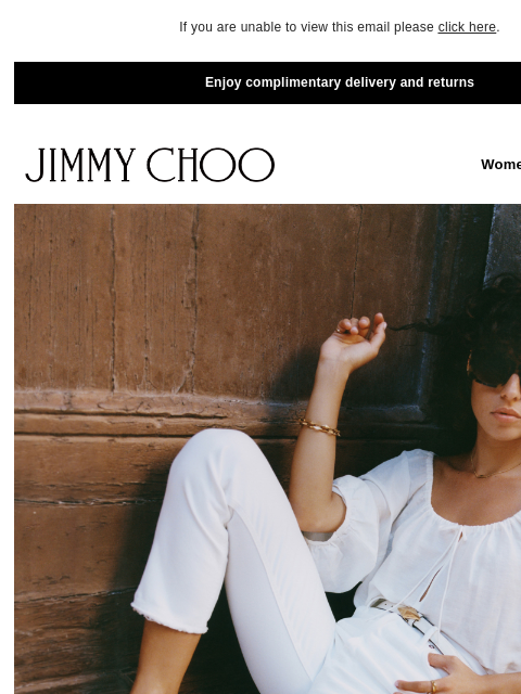 Discover the Getaway Edit. If you are unable to view this email please click here. Enjoy complimentary delivery and returns JIMMY CHOO Women Men Handbags JIMMY CHOO Women Men Handbags SHOP THE EDIT