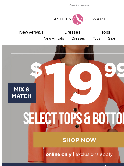 ashleystewart newsletter: Did you hear? Select tops and bottoms are just $19...