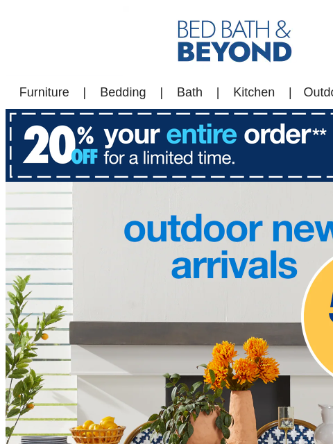 Plus, up to 50% off 1000s of items to level up your outdoor entertaining! Bed Bath & Beyond Furniture | Bedding | Bath Kitchen | Outdoor | Sales & Deals Furniture | Bedding | Bath | Kitchen |