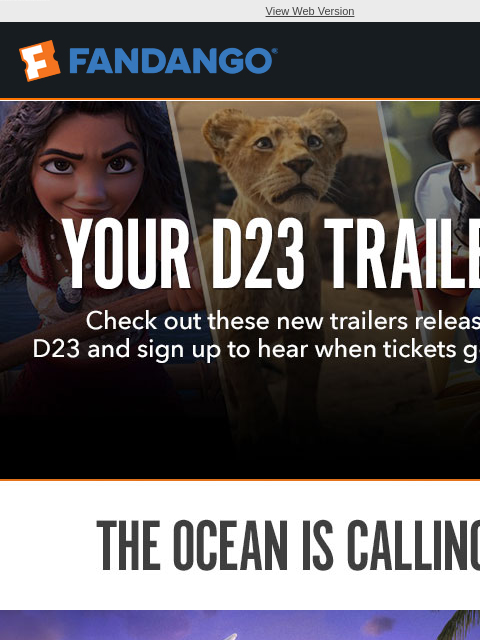 Check out the new trailers for 'Moana 2,' 'Mufasa,' and 'Snow White' and sign up to hear when tickets go on sale. View Web Version THE OCEAN IS CALLING MOANA 2 TRAILER ORPHAN.