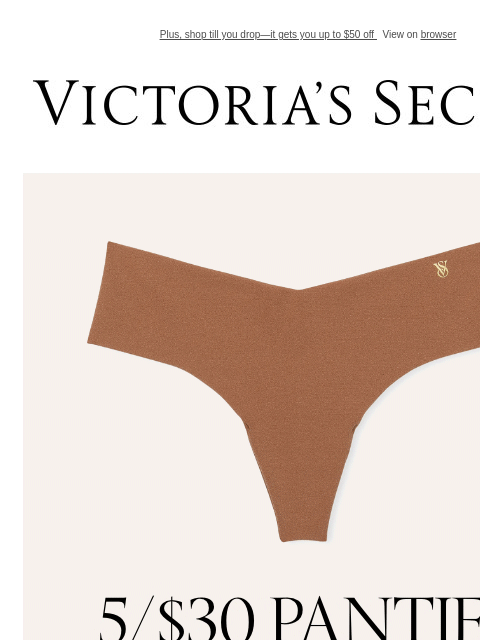 Plus, shop till you drop—it gets you up to $50 off View on browser Victoria's Secret VSCC Available Credit Introduction Shop Now Shop Now Shop Now Display images to show real-time content Display