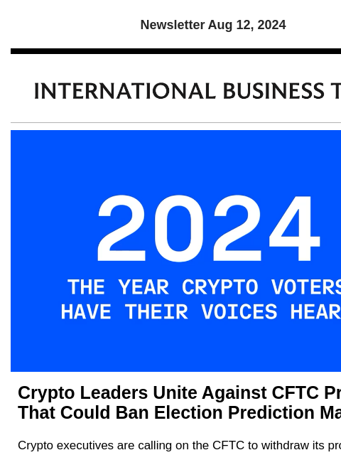 Newsletter Aug 12, 2024 Crypto Leaders Unite Against CFTC Proposal That Could Ban Election Prediction Markets Crypto executives are calling on the CFTC to withdraw its proposal for a new rule that