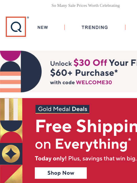 So Many Sale Prices Worth Celebrating QVC New TRENDING DEALS Unlock $30 off Your First Purchase Gold Medal Deals Free Shipping on Everything 1000s of Sale Prices Header Up to 20% Off Fall Decor Apple