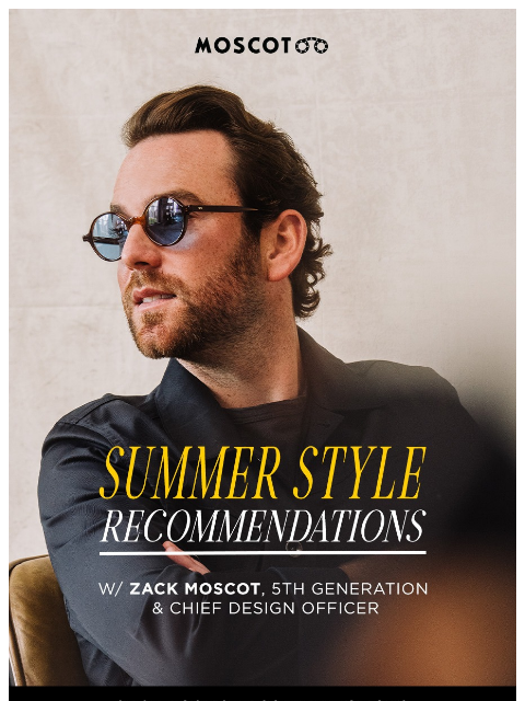 moscot newsletter: Zack Moscot's Summer Faves!