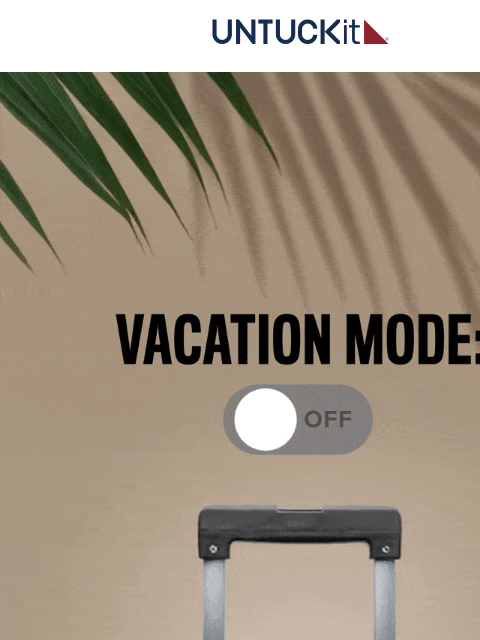 untuckit newsletter: Initiating Vacation Mode…🏖️