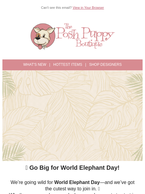 poshpuppyboutique newsletter: It’s World Elephant Day! 🐘