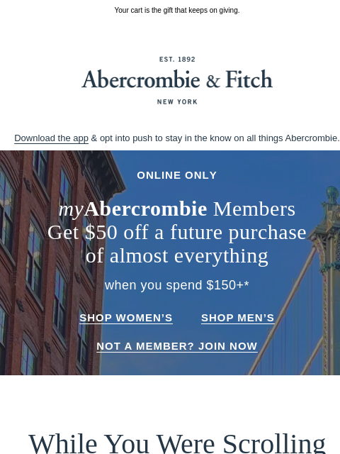 abercrombie newsletter: Shop these favorites now to get $50 OFF almost eve...
