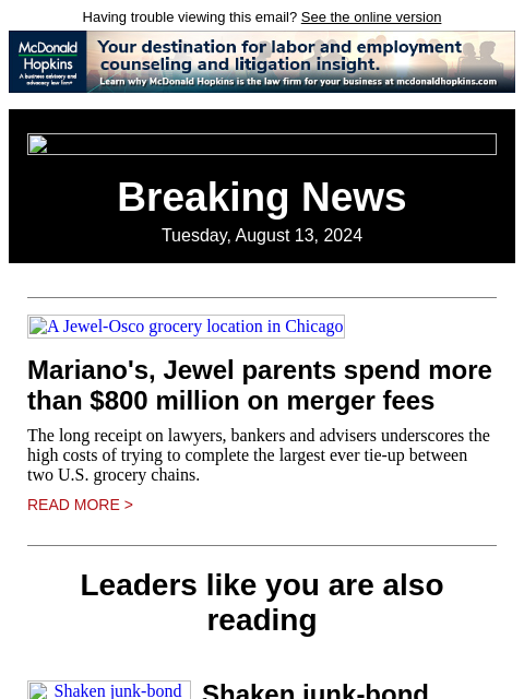 Having trouble viewing this email? See the online version Breaking News Tuesday, August 13, 2024 A Jewel-Osco grocery location in Chicago Mariano's, Jewel parents spend more than $800 million on