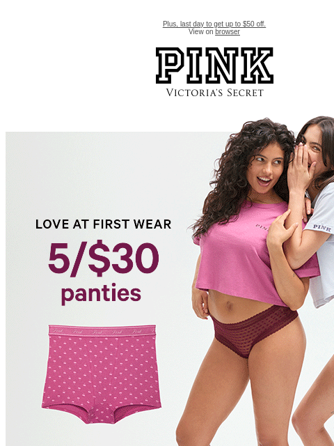 Plus, last day to get up to $50 off. View on browser PINK Victoria's Secret VSCC Available Credit Introduction Shop Now Shop Now Shop Now feature cta cta Shop Tax Free - Participating Stores May