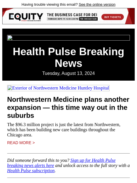 Having trouble viewing this email? See the online version Health Pulse Breaking News Tuesday, August 13, 2024 Exterior of Northwestern Medicine Huntley Hospital Northwestern Medicine plans another