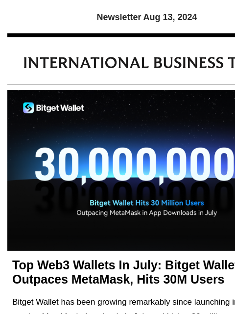 Newsletter Aug 13, 2024 Top Web3 Wallets In July: Bitget Wallet Outpaces MetaMask, Hits 30M Users Bitget Wallet has been growing remarkably since launching in March, topping MetaMask downloads in July