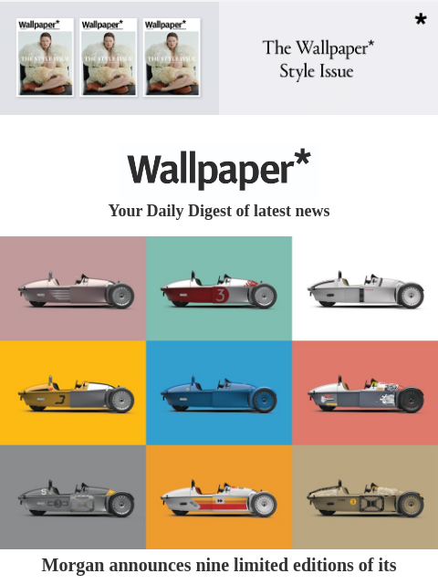 Plus, speedy Morgan three-wheelers and a Pacific Northwest retreat ‌ ‌ ‌ ‌ ‌ ‌ ‌ ‌ ‌ ‌ ‌ ‌ ‌ Wallpaper* Your Daily Digest of latest news Morgan cars Morgan announces nine limited editions of its Super