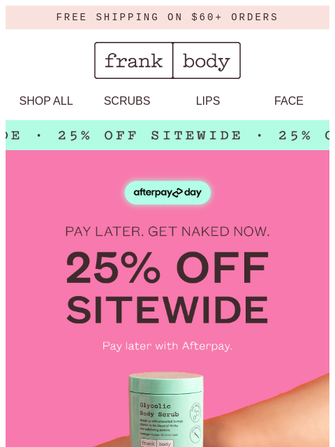 frankbody newsletter: Pay later. Get naked now. 25% off is on.