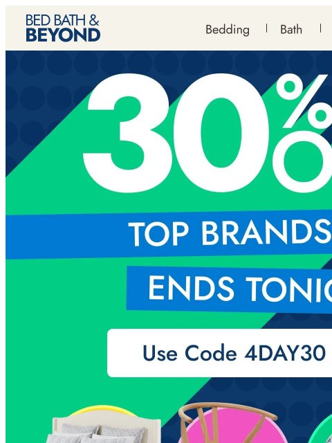 bedbathandbeyond newsletter: Ends tonight: 30% off top brands