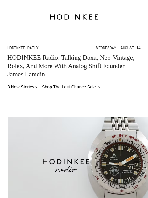 Today on Hodinkee... HODINKEE Radio: Talking Doxa, Neo-Vintage, Rolex, And More With Analog Shift Founder James Lamdin | Hodinkee Daily – Wednesday, August 14 | HODINKEE Radio: Talking Doxa, Neo-