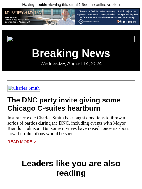 Having trouble viewing this email? See the online version Breaking News Wednesday, August 14, 2024 Charles Smith The DNC party invite giving some Chicago C-suites heartburn Insurance exec Charles Smith