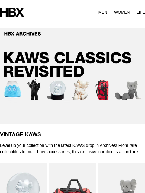 HBX MEN WOMEN LIFE VINTAGE KAWS Level up your collection with the latest KAWS drop in Archives! From rare collectibles to must-have accessories, this exclusive curation is a can't-miss. VINTAGE