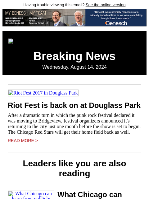 Having trouble viewing this email? See the online version Breaking News Wednesday, August 14, 2024 Riot Fest 2017 in Douglass Park Riot Fest is back on at Douglass Park After a dramatic turn in which