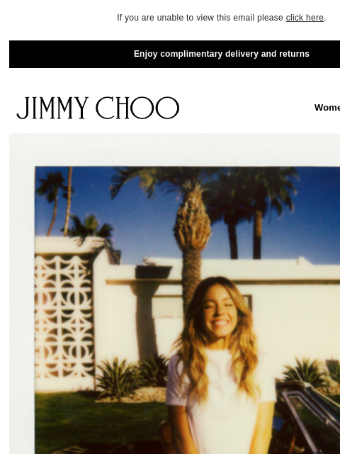 Behind the scenes on Summer 2024. If you are unable to view this email please click here. Enjoy complimentary delivery and returns JIMMY CHOO Women Men Handbags JIMMY CHOO Women Men Handbags CALIFORNIA