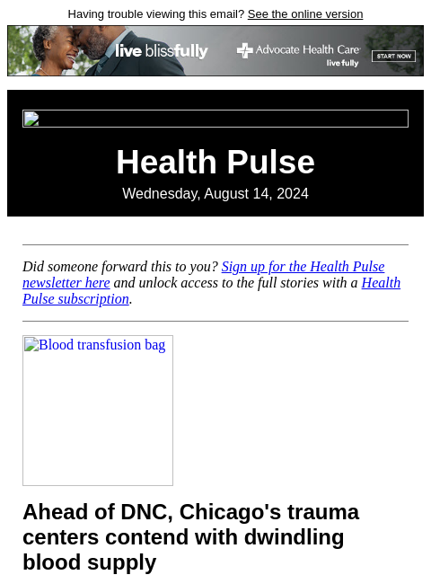 Having trouble viewing this email? See the online version Health Pulse Wednesday, August 14, 2024 Did someone forward this to you? Sign up for the Health Pulse newsletter here and unlock access to the