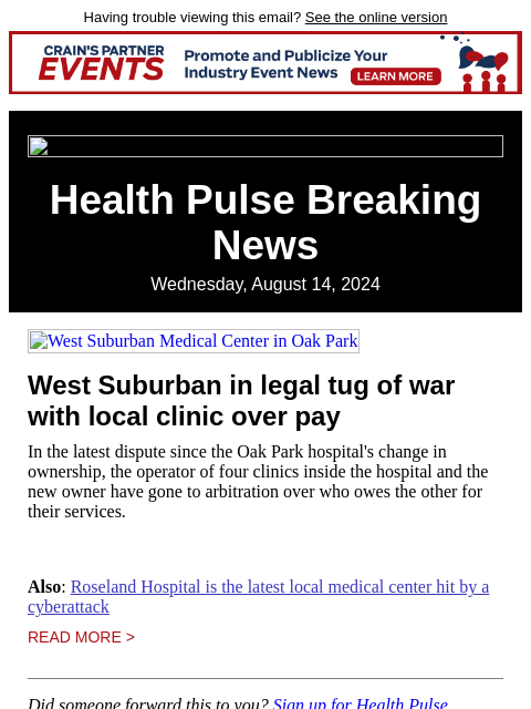 Having trouble viewing this email? See the online version Health Pulse Breaking News Wednesday, August 14, 2024 West Suburban Medical Center in Oak Park West Suburban in legal tug of war with local